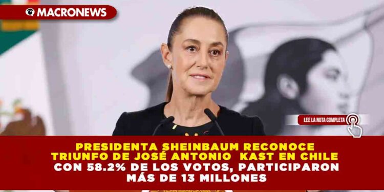 PRESIDENTA SHEINBAUM RECONOCE TRIUNFO DE JOSÉ ANTONIO  KAST EN CHILE CON 58.2% DE LOS VOTOS, PARTICIPARON MÁS DE 13 MILLONES