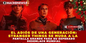 EL ADIÓS DE UNA GENERACIÓN: STRANGER THINGS SE MUDA A LA PANTALLA GRANDE PARA SU ESPERADO DESENLACE MUNDIAL