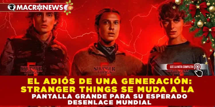 EL ADIÓS DE UNA GENERACIÓN: STRANGER THINGS SE MUDA A LA PANTALLA GRANDE PARA SU ESPERADO DESENLACE MUNDIAL