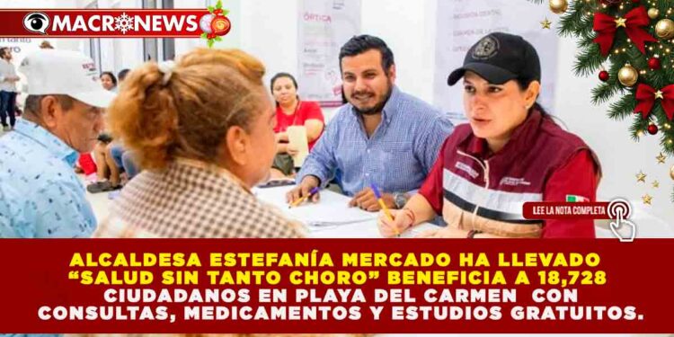IMPACTO SOCIAL EN PLAYA DEL CARMEN: PROGRAMA «SALUD SIN TANTO CHORO» ALCANZA A MÁS DE 18,700 BENEFICIARIOS EN SEIS MESES