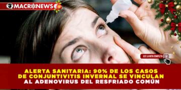 ALERTA SANITARIA: 90% DE LOS CASOS DE CONJUNTIVITIS INVERNAL SE VINCULAN AL ADENOVIRUS DEL RESFRIADO COMÚN