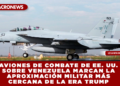 AVIONES DE COMBATE DE EE. UU. SOBRE VENEZUELA MARCAN LA APROXIMACIÓN MILITAR MÁS CERCANA DE LA ERA TRUMP