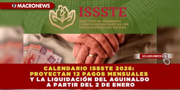 CALENDARIO ISSSTE 2026: PROYECTAN 12 PAGOS MENSUALES Y LA LIQUIDACIÓN DEL AGUINALDO A PARTIR DEL 2 DE ENERO
