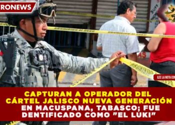 GOLPE AL CJNG EN TABASCO: CAE «EL LUKI», JEFE DE PLAZA VINCULADO A DELITOS DE ALTO IMPACTO EN MACUSPANA