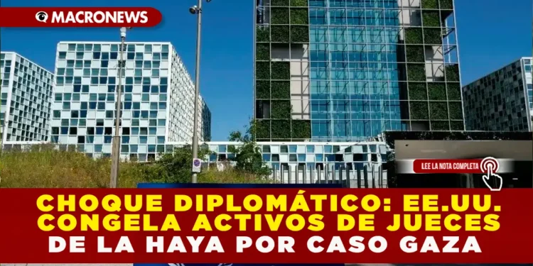 CHOQUE DIPLOMÁTICO: EE. UU. CONGELA ACTIVOS DE JUECES DE LA HAYA POR CASO GAZA