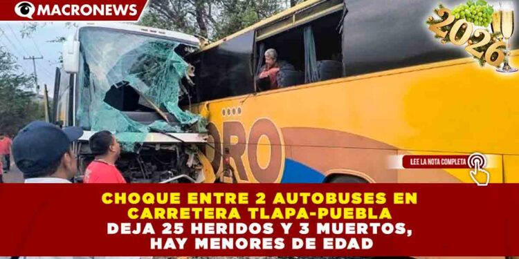 SALDO DE 3 FALLECIDOS Y 25 HERIDOS TRAS COLISIÓN FRONTAL DE AUTOBUSES EN LA CARRETERA TLAPA-PUEBLA