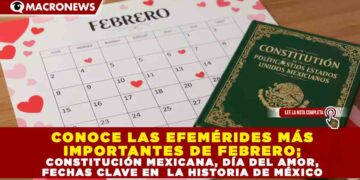 CONOCE LAS EFEMÉRIDES MÁS IMPORTANTES DE FEBRERO; CONSTITUCIÓN MEXICANA, DÍA DEL AMOR, FECHAS CLAVE EN LA HISTORIA DE MÉXICO