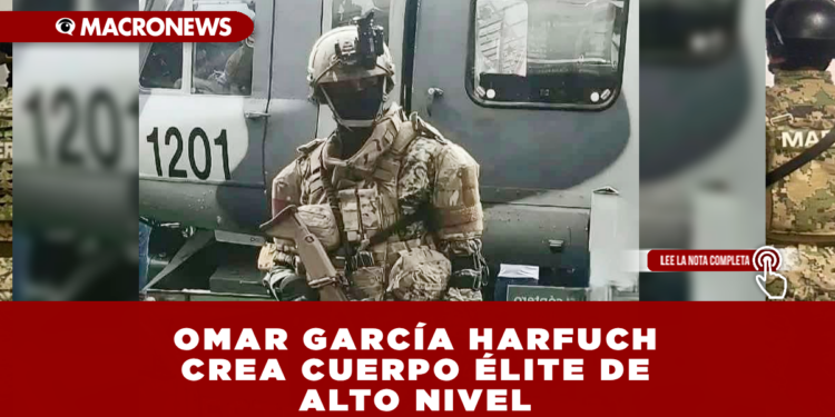 TITULAR DE LA SECRETARIA DE SEGURIDAD GARCÍA HARFUCH CREA CUERPO ÉLITE DE ALTO NIVEL PARA OPERACIONES ESTRATÉGICAS Y LUCHA CONTRA EL CRIMEN ORGANIZADO