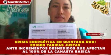 CRISIS ENERGÉTICA EN QUINTANA ROO: EXIGEN TARIFAS JUSTAS ANTE INCREMENTOS DESMEDIDOS QUE AFECTAN AL 100% DE LA CANASTA BÁSICA