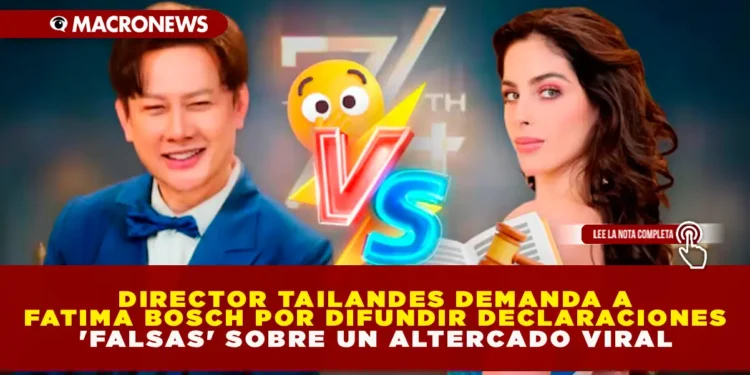 DIRECTOR TAILANDÉS DEMANDA A FÁTIMA BOSCH POR DIFUNDIR DECLARACIONES «FALSAS» SOBRE UN ALTERCADO VIRAL