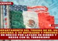 DEPARTAMENTO DEL TESORO DE EE. UU. SANCIONA A 151 ENTIDADES Y PERSONAS EN MÉXICO POR LAVADO DE DINERO Y NEXOS CON EL TERRORISMO