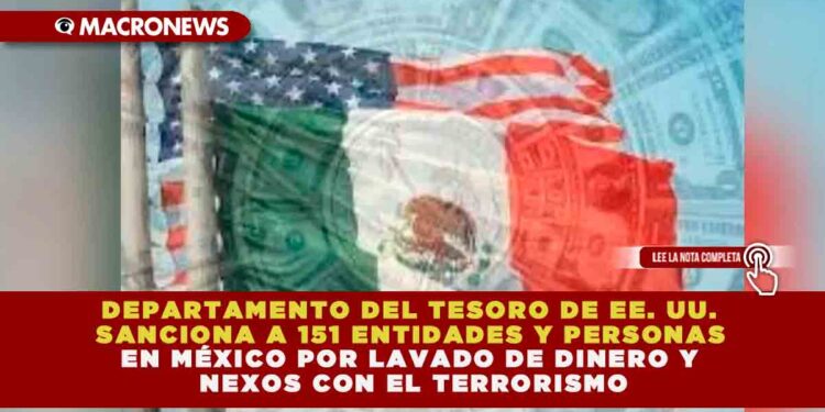 DEPARTAMENTO DEL TESORO DE EE. UU. SANCIONA A 151 ENTIDADES Y PERSONAS EN MÉXICO POR LAVADO DE DINERO Y NEXOS CON EL TERRORISMO