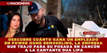 DESCUBRE CUÁNTO GANA UN EMPLEADO EN POWER HOME REMODELING, LA EMPRESA QUE TRAJO PARA SU POSADA EN CANCÚN A LA CANTANTE DUA LIPA