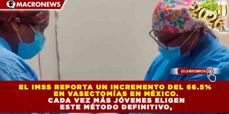 TENDENCIA EN PLANIFICACIÓN FAMILIAR: INCREMENTO DEL 66.5% EN VASECTOMÍAS POSICIONA A LOS JÓVENES COMO LÍDERES EN ANTICONCEPCIÓN MASCULINA