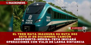 EL TREN MAYA INAUGURA SU RUTA 902 ESTE 31 DE DICIEMBRE: CANCÚN AEROPUERTO–MÉRIDA–TEYA INICIARÁ OPERACIONES CON VIAJE DE LARGA DISTANCIA