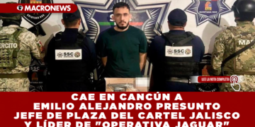 CAE EN CANCÚN EMILIO ALEJANDRO PRESUNTO JEFE DE PLAZA DEL CARTEL JALISCO Y LÍDER DE «OPERATIVA JAGUAR»