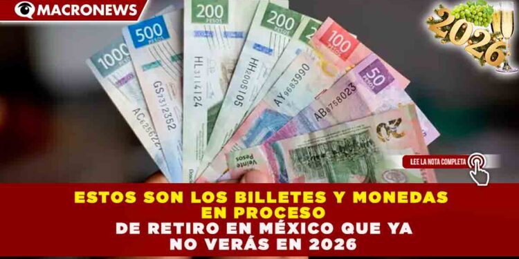BANXICO OPTIMIZA EL CIRCULANTE: RETIRO DE BILLETES Y NUEVAS MONEDAS GENERARÁN AHORROS DE HASTA 400 MILLONES DE PESOS ANUALES