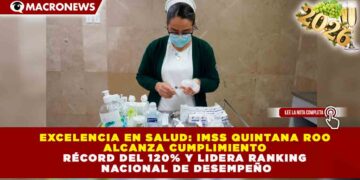 EXCELENCIA EN SALUD: IMSS QUINTANA ROO ALCANZA CUMPLIMIENTO RÉCORD DEL 120% Y LIDERA RANKING NACIONAL DE DESEMPEÑO