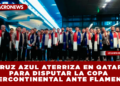 CRUZ AZUL ATERRIZA EN QATAR PARA DISPUTAR LA COPA INTERCONTINENTAL ANTE FLAMENGO