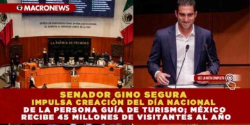 SENADOR GINO SEGURA IMPULSA CREACIÓN DEL DÍA NACIONAL DE LA PERSONA GUÍA DE TURISMO; MÉXICO RECIBE 45 MILLONES DE VISITANTES AL AÑO