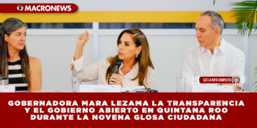 CONSOLIDA GOBERNADORA MARA LEZAMA LA TRANSPARENCIA Y EL GOBIERNO ABIERTO EN QUINTANA ROO DURANTE LA NOVENA GLOSA CIUDADANA