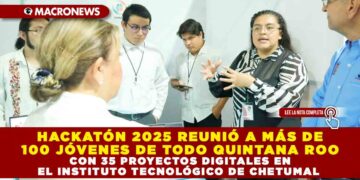 HACKATÓN 2025 REUNIÓ A MÁS DE 100 JÓVENES DE TODO QUINTANA ROO CON 35 PROYECTOS DIGITALES EN EL INSTITUTO TECNOLÓGICO DE CHETUMAL 