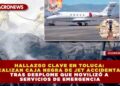 HALLAZGO CLAVE EN TOLUCA: LOCALIZAN CAJA NEGRA DE JET ACCIDENTADO TRAS DESPLOME QUE MOVILIZÓ A SERVICIOS DE EMERGENCIA