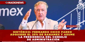 HISTÓRICO: FERNANDO CHICO PARDO ADQUIERE EL 25% DE BANAMEX Y ASUME LA PRESIDENCIA DEL CONSEJO DE ADMINISTRACIÓN