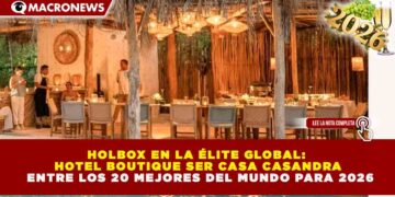 HOLBOX EN LA ÉLITE GLOBAL: HOTEL BOUTIQUE SER CASA CASANDRA ENTRE LOS 20 MEJORES DEL MUNDO PARA 2026
