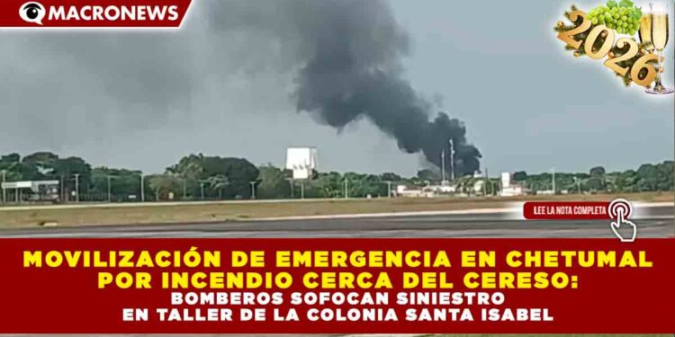 MOVILIZACIÓN DE EMERGENCIA EN CHETUMAL POR INCENDIO CERCA DEL CERESO: BOMBEROS SOFOCAN SINIESTRO EN TALLER DE LA COLONIA SANTA ISABEL