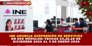 INE ANUNCIA SUSPENSIÓN DE SERVICIOS EN 800 MÓDULOS: FECHAS CLAVE PARA TRÁMITES DE CREDENCIAL EN DICIEMBRE Y ENERO
