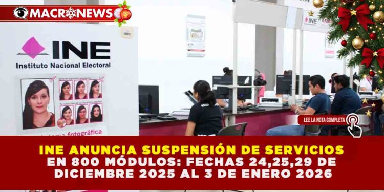 INE ANUNCIA SUSPENSIÓN DE SERVICIOS EN 800 MÓDULOS: FECHAS CLAVE PARA TRÁMITES DE CREDENCIAL EN DICIEMBRE Y ENERO