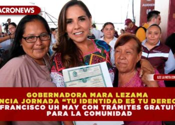 GOBERNADORA MARA LEZAMA ANUNCIA JORNADA “TU IDENTIDAD ES TU DERECHO” EN FRANCISCO UH MAY CON TRÁMITES GRATUITOS PARA LA COMUNIDAD