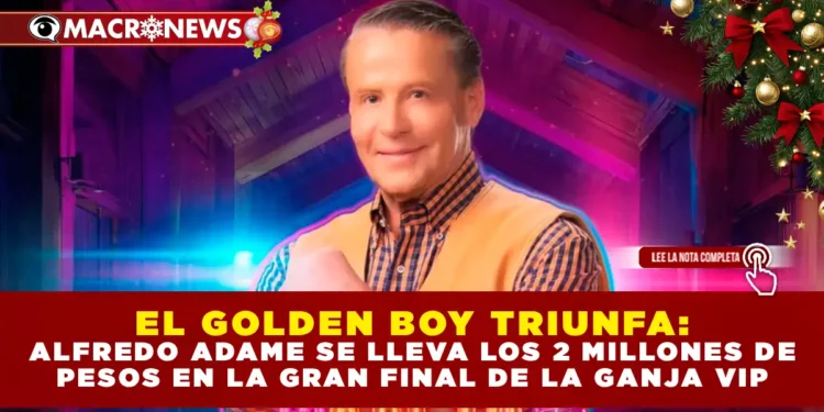 EL GOLDEN BOY TRIUNFA: ALFREDO ADAME SE LLEVA LOS 2 MILLONES DE PESOS EN LA GRAN FINAL DE LA GRANJA VIP