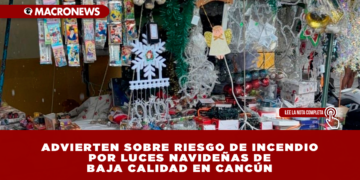 ADVIERTEN SOBRE RIESGO DE INCENDIO POR LUCES NAVIDEÑAS DE BAJA CALIDAD EN CANCÚN