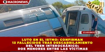 LUTO EN EL ISTMO: CONFIRMAN 13 FALLECIDOS TRAS DESCARRILAMIENTO DEL TREN INTEROCEÁNICO; DOS MENORES ENTRE LAS VÍCTIMAS