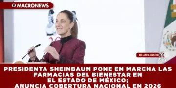 PRESIDENTA SHEINBAUM PONE EN MARCHA LAS FARMACIAS DEL BIENESTAR EN EL ESTADO DE MÉXICO; ANUNCIA COBERTURA NACIONAL EN 2026