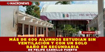 MÁS DE 600 ALUMNOS ESTUDIAN SIN VENTILACIÓN Y CON UN SOLO BAÑO EN SECUNDARIA DE FELIPE CARRILLO PUERTO