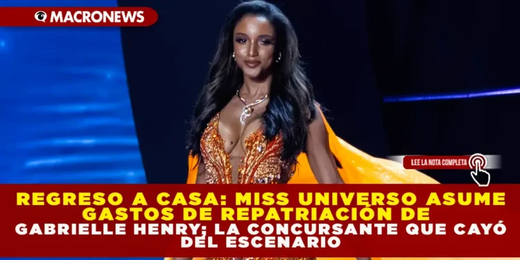 REGRESO A CASA: MISS UNIVERSO ASUME GASTOS DE REPATRIACIÓN DE GABRIELLE HENRY, LA CONCURSANTE QUE CAYÓ DEL ESCENARIO
