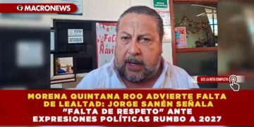 MORENA QUINTANA ROO ADVIERTE FALTA DE LEALTAD: JORGE SANÉN SEÑALA «FALTA DE RESPETO» ANTE EXPRESIONES POLÍTICAS RUMBO A 2027