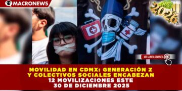 MOVILIDAD EN CDMX: GENERACIÓN Z Y COLECTIVOS SOCIALES ENCABEZAN 12 MOVILIZACIONES ESTE 30 DE DICIEMBRE