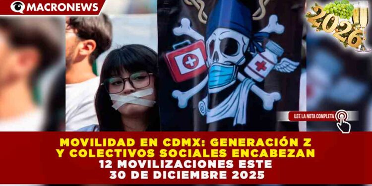 MOVILIDAD EN CDMX: GENERACIÓN Z Y COLECTIVOS SOCIALES ENCABEZAN 12 MOVILIZACIONES ESTE 30 DE DICIEMBRE