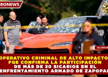 OPERATIVO CRIMINAL DE ALTO IMPACTO: FGE CONFIRMA LA PARTICIPACIÓN DE MÁS DE 30 SICARIOS EN EL ENFRENTAMIENTO ARMADO DE ZAPOPAN