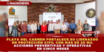 PLAYA DEL CARMEN FORTALECE SU LIDERAZGO EN PROTECCIÓN CIVIL CON MÁS DE 20 MIL ACCIONES PREVENTIVAS Y OPERATIVAS EN CINCO MESES