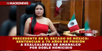 PRECEDENTE EN EL ESTADO DE MÉXICO: SENTENCIAN A 70 AÑOS DE PRISIÓN A EXALCALDESA DE AMANALCO POR DOBLE HOMICIDIO