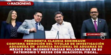 PRESIDENTA CLAUDIA SHEINBAUM CONFIRMA REMOCIÓN DEL TITULAR DE INVESTIGACIÓN ADUANERA EN AGENCIA NACIONAL DE ADUANAS DE MÉXICO INCONSISTENCIAS MILLONARIAS EN SU PATRIMONIO Y NEXOS CON HUACHICOL FISCAL.