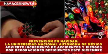 PREVENCIÓN EN NAVIDAD: LA UNIVERSIDAD NACIONAL AUTÓNOMA DE MÉXICO ADVIERTE INCREMENTO DE ACCIDENTES Y RIESGOS POR DECORACIONES DEFICIENTES ESTE DICIEMBRE
