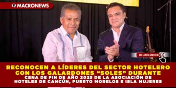 RECONOCEN A LÍDERES DEL SECTOR HOTELERO CON LOS GALARDONES “SOLES” DURANTE CENA DE FIN DE AÑO 2025 DE LA ASOCIACIÓN DE HOTELES DE CANCÚN, PUERTO MORELOS E ISLA MUJERES