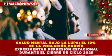 SALUD MENTAL BAJO LA LUPA: EL 10% DE LA POBLACIÓN PODRÍA EXPERIMENTAR DEPRESIÓN ESTACIONAL DURANTE EL CIERRE DE CICLO 2025