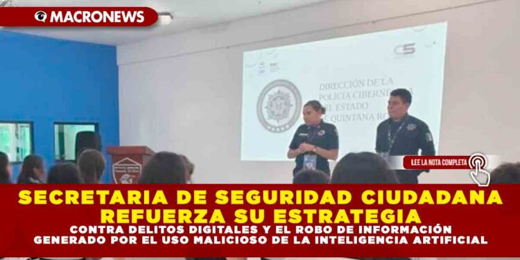 SECRETARIA DE SEGURIDAD CIUDADANA REFUERZA SU ESTRATEGIA CONTRA DELITOS DIGITALES Y EL ROBO DE INFORMACIÓN GENERADO POR EL USO MALICIOSO DE LA INTELIGENCIA ARTIFICIAL.